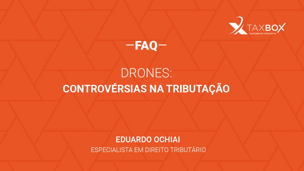 Drones: controvérsias na tributação