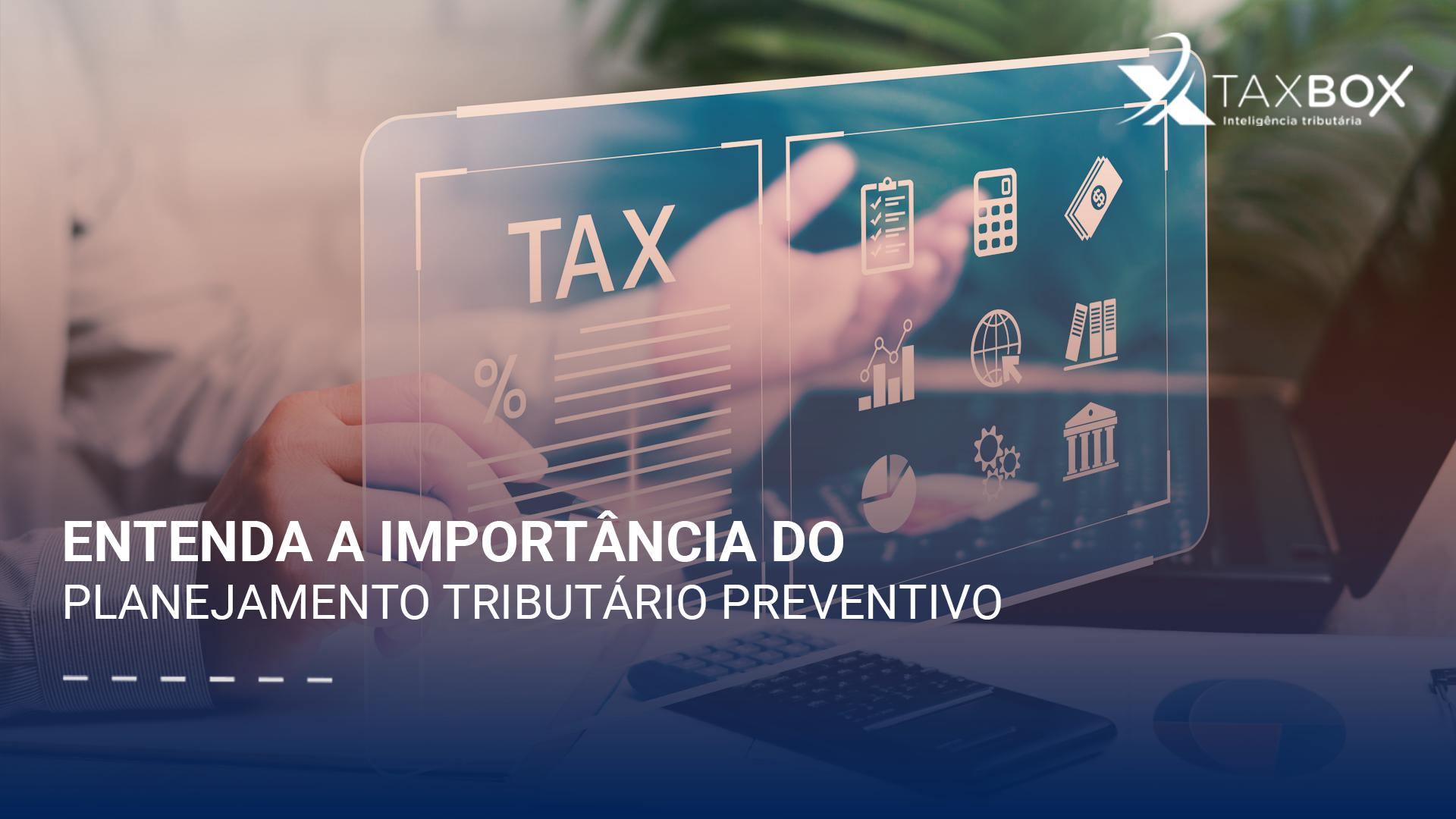 Entenda a importância do planejamento tributário preventivo