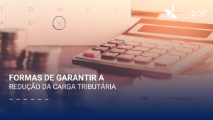 Formas de garantir a redução da carga tributária